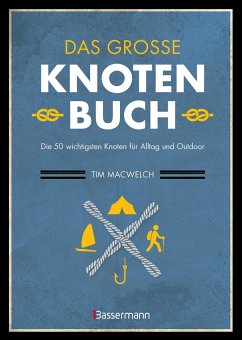 Das große Knotenbuch - Die 50 wichtigsten Knoten für Alltag und Outdoor - MacWelch, Tim