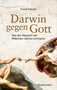 Darwin gegen Gott. Wie der Mensch vor Millionen Jahren entstand - Fabian, Frank