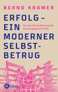 Erfolg - ein moderner Selbstbetrug - Kramer, Bernd