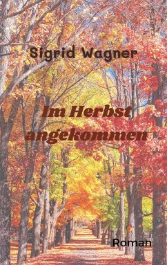 Im Herbst angekommen - Wagner, Sigrid
