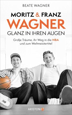 Moritz und Franz Wagner: Glanz in ihren Augen - Wagner, Beate