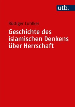 Geschichte des islamischen Denkens über Herrschaft - Lohlker, Rüdiger