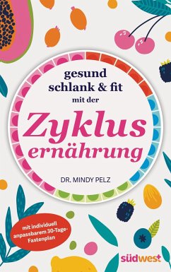 Gesund, schlank & fit mit der Zyklusernährung - Pelz, Mindy Dr.