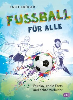 Fußball für alle! - Fairplay, coole Facts und echte Vorbilder - Krüger, Knut