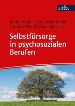 Selbstfürsorge in psychosozialen Berufen - Groen, Gunter;Weidtmann, Katja;Vaudt, Susanne