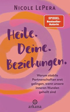 Heile. Deine. Beziehungen. - LePera, Nicole