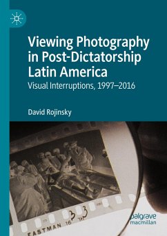 Viewing Photography in Post-Dictatorship Latin America - Rojinsky, David