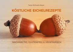 KÖSTLICHE EICHELREZEPTE - Meyer, Tanja Michaela