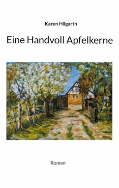 Eine Handvoll Apfelkerne - Hilgarth, Karen