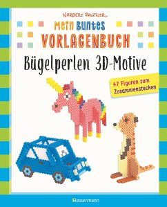 Mein buntes Vorlagenbuch: Bügelperlen 3D-Motive. 47 Figuren zum Zusammenstecken - Pautner, Norbert