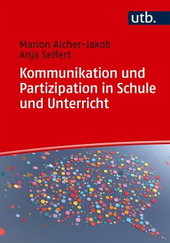 Kommunikation und Partizipation in Schule und Unterricht - Seifert, Anja;Aicher-Jakob, Marion