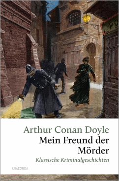 Mein Freund, der Mörder. Klassische Kriminalgeschichten - Doyle, Arthur Conan