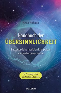 Handbuch der Übersinnlichkeit. Entdecke deine medialen Fähigkeiten und verborgenen Kräfte. Ein Praxisbuch mit zahlreichen Übungen - Michaela, Mystic