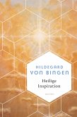 Heilige Inspiration - Die wichtigsten Texte der großen Mystikerin und Kirchenlehrerin / Weisheit der Welt Bd.23