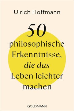 50 philosophische Erkenntnisse, die das Leben leichter machen - Hoffmann, Ulrich
