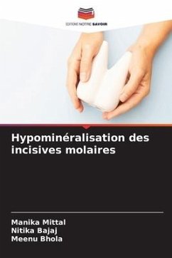 Hypominéralisation des incisives molaires - Mittal, Manika;Bajaj, Nitika;Bhola, Meenu