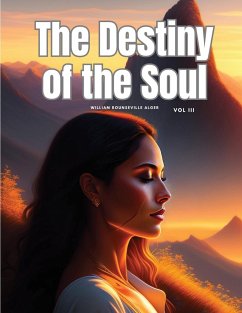 The Destiny of the Soul, Vol III - William Rounseville Alger