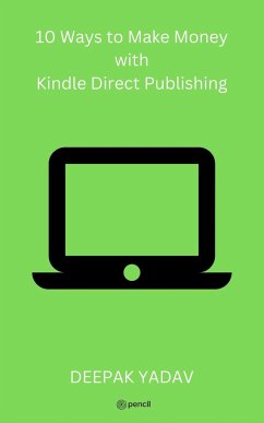 10 Ways to Make Money with Kindle Direct Publishing - Yadav, Deepak