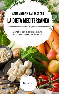 Come vivere più a lungo con la dieta mediterranea - Lockes, Tom