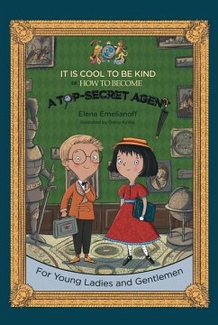 It Is Cool to Be Kind or How to Become a Top-Secret Agent - Emelianoff, Elena