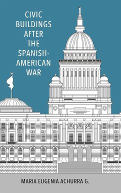 Civic Buildings After the Spanish-American War (Hardback) - Achurra G, Maria Eugenia