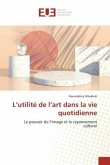 L¿utilité de l¿art dans la vie quotidienne