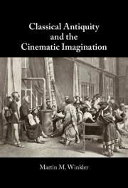 Classical Antiquity and the Cinematic Imagination - Winkler, Martin M.