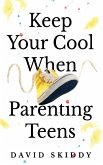 Keep Cool When Parenting Teens