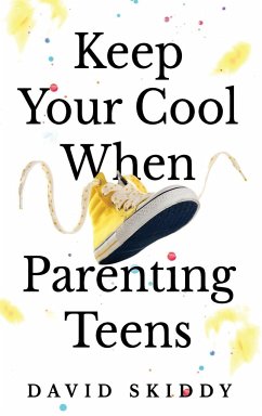 Keep Cool When Parenting Teens - Skiddy, David