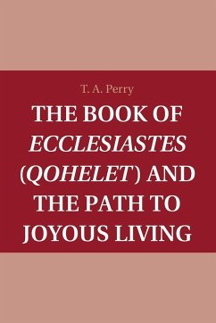 The Book of Ecclesiastes (Qohelet) and the Path to Joyous Living - Perry, T. A. (Boston College, Massachusetts)