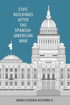 Civic Buildings After the Spanish-American War - G., Maria Eugenia Achurra