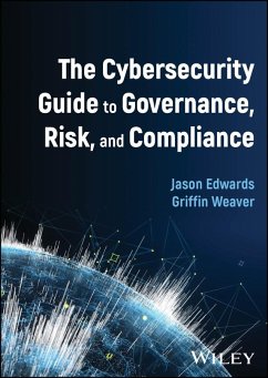 The Cybersecurity Guide to Governance, Risk, and Compliance - Edwards, Jason; Weaver, Griffin