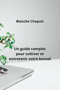Un guide complet pour cultiver et entretenir votre bonsaï - Chapuis, Blanche