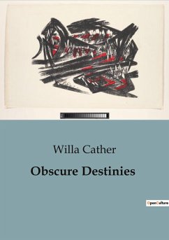 Obscure Destinies - Cather, Willa