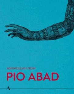 Ashmolean NOW: Pio Abad - Fritsch, Lena; Abad, Pio; Hicks, Dan