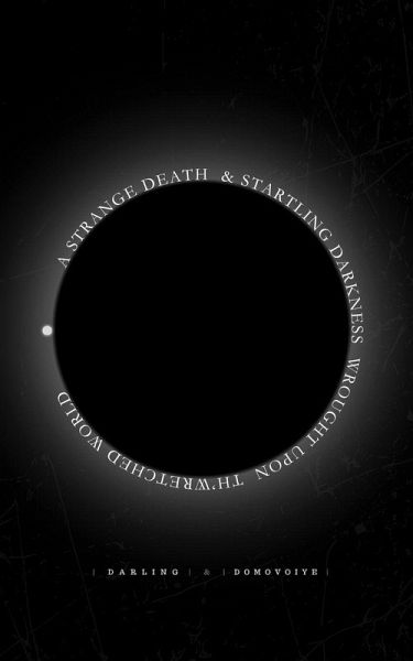 A Strange Death and Startling Darkness Wrought Upon Th'Wretched World