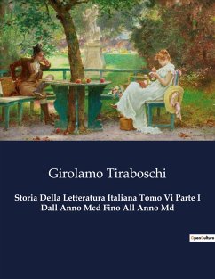 Storia Della Letteratura Italiana Tomo Vi Parte I Dall Anno Mcd Fino All Anno Md - Tiraboschi, Girolamo