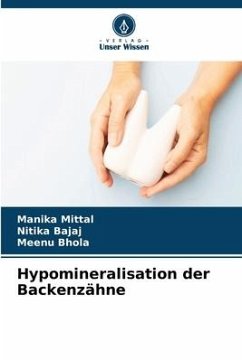 Hypomineralisation der Backenzähne - Mittal, Manika;Bajaj, Nitika;Bhola, Meenu