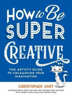 How to Be Super Creative - Hart, Christopher