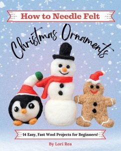 How to Needle Felt Christmas Ornaments - Rea, Lori