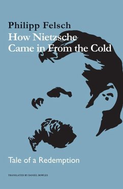 How Nietzsche Came in from the Cold - Felsch, Philipp