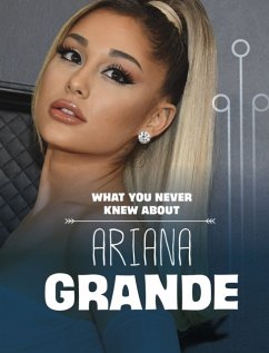 What You Never Knew About Ariana Grande - Schuh, Mari