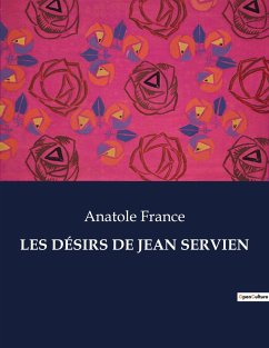 LES DÉSIRS DE JEAN SERVIEN - France, Anatole