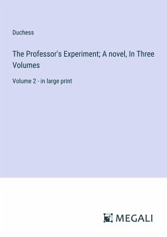 The Professor's Experiment; A novel, In Three Volumes - Duchess