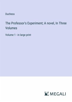 The Professor's Experiment; A novel, In Three Volumes - Duchess