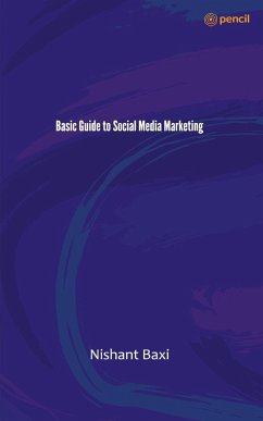 Basic Guide to Social Media Marketing - Baxi, Nishant