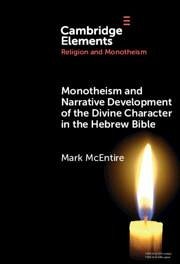 Monotheism and Narrative Development of the Divine Character in the Hebrew Bible - Mcentire, Mark