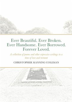 Ever Beautiful. Ever Broken. Ever Handsome. Ever Borrowed. Forever Loved. - Coleman, Christopher Manning