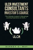 ULCR Investment Consultants Investor's Course "The Ultimate Investor's Educational Learning Experience on Earth..." (eBook, ePUB)