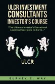 ULCR Investment Consultants Investor's Course "The Ultimate Investor's Educational Learning Experience on Earth..." (eBook, ePUB) ULCR Investment Consultants Investor's Course "The Ultimate Investor's Educational Learning Experience on Earth..." (eBook, ePUB)